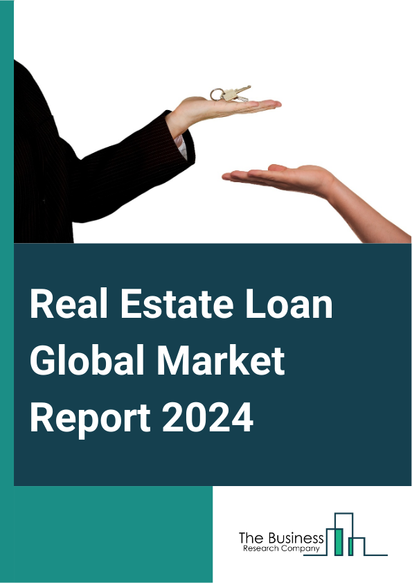 Real Estate Loan Global Market Report 2025 – By Property Type (Hotels, Retails, Industrial, Office, Residential, Other Property Types), By Provider (Banks, Non-Banking Financial Institutions, Other Providers), By End-Use...