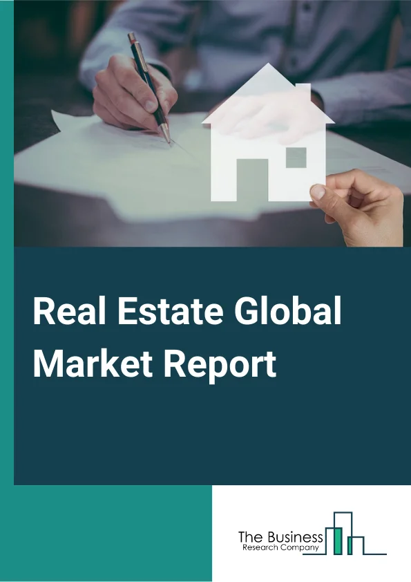 Real Estate Global Market Report 2023 – By Type (Real Estate Rental, Real Estate Agency and Brokerage), By Mode (Online, Offline), By Property Type (Fully Furnished, Semi-Furnished, Unfurnished) – Market Size, Trends, And Global Forecast 2023-2032