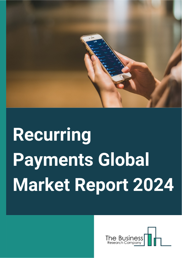 Global Recurring Payments Market Report 2025