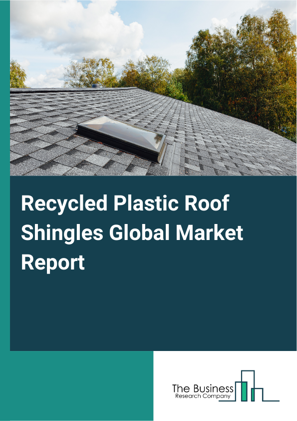 Global Recycled Plastic Roof Shingles Market Report 2025