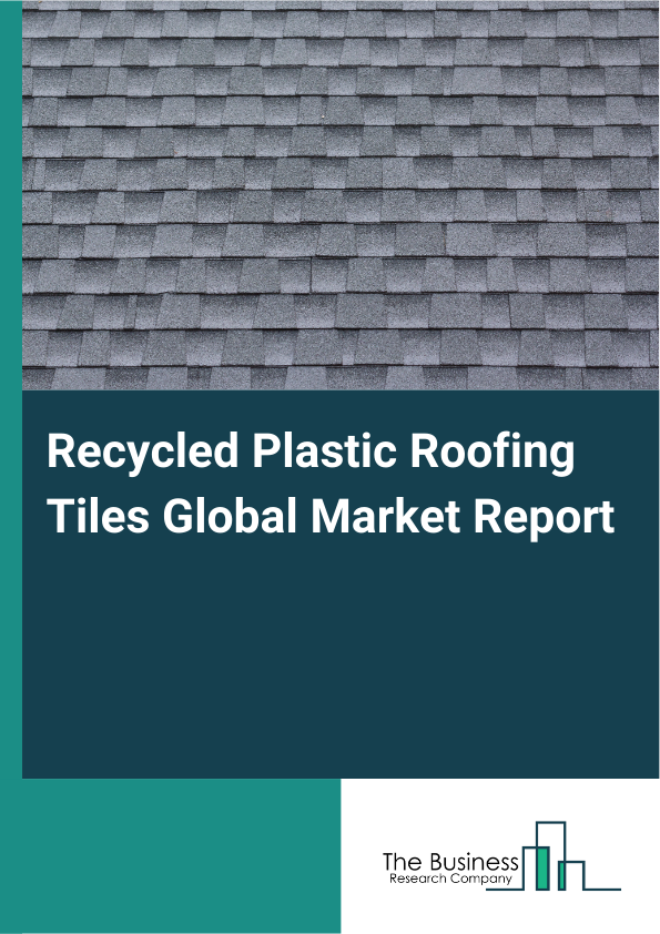 Global Recycled Plastic Roofing Tiles Market Report 2025