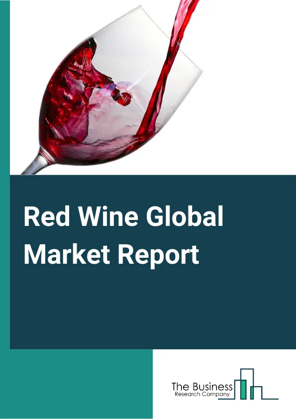 Red Wine Global Market Report 2024 – By Type (Sparkling Red Wine, Still Red Wine), By Packaging Type (Bottles, Cans ), By Distribution Channel (Food Service, Retail) – Market Size, Trends, And Global Forecast 2024-2033