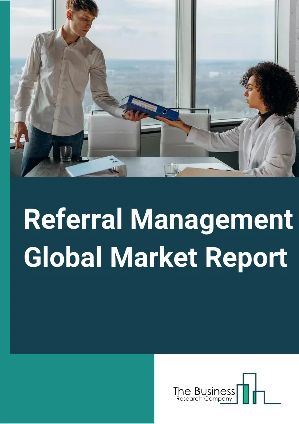 Global Referral Management Market Report 2024