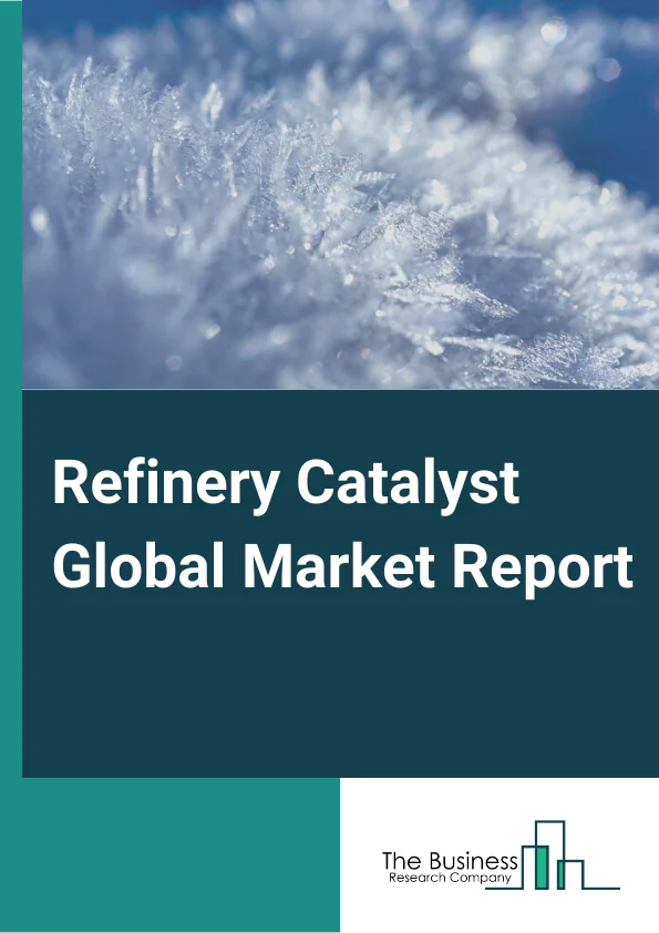 Global Refinery Catalyst Market Report 2025
