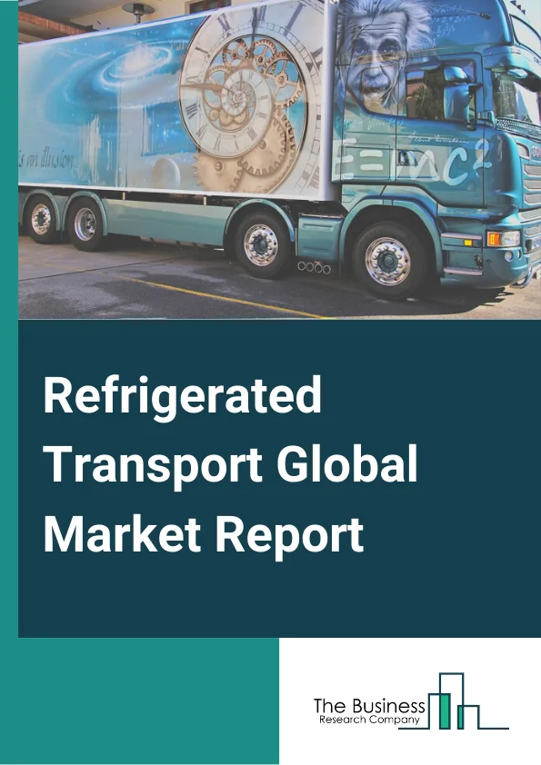 Refrigerated Transport Market Report 2023