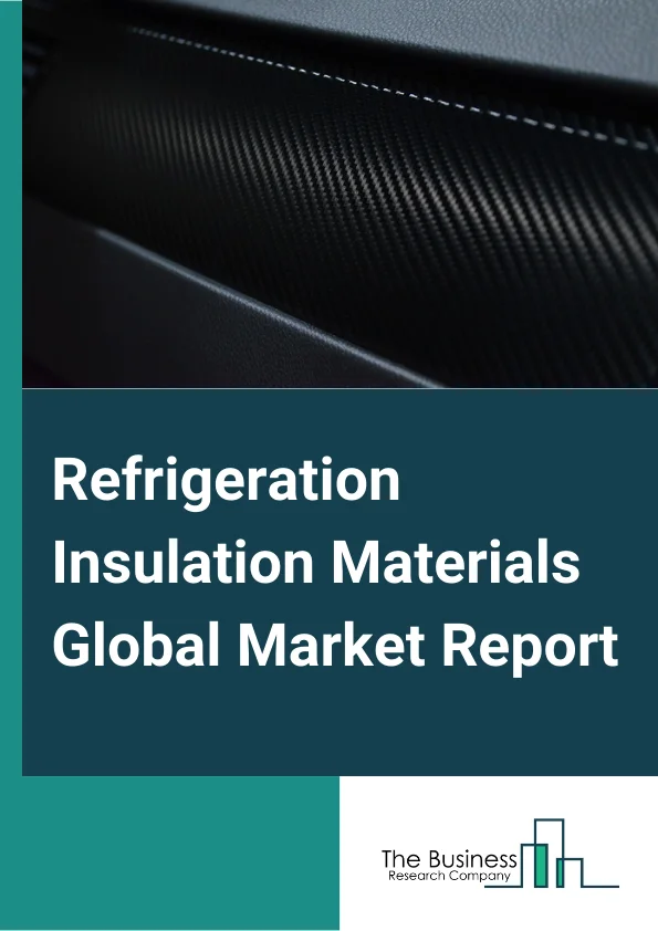 Global Refrigeration Insulation Materials Market Report 2024