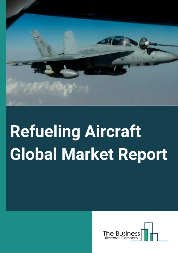 Global Refueling Aircraft Market Report 2024