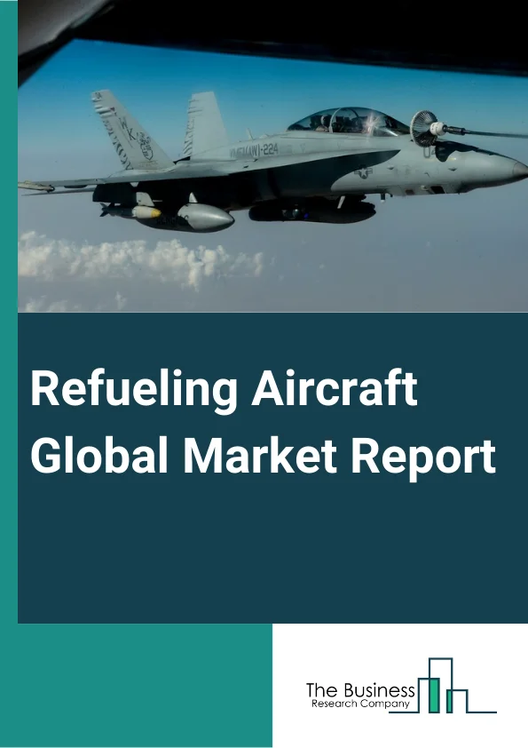 Refueling Aircraft Global Market Report 2025 – By Refueling Medium (Air To Air Refueling, Flying Boom Method, Probe And Drogue Method, Tanking Method, Other Refueling Mediums), By Component (Aviation Refueller, Dispenser, Refueling Pods, Probe And Drogue, Other Components), By Application (Commercial Airplane, Military Airplane, Combat Aircraft, Non-Combat Aircraft, Helicopters) – Market Size, Trends, And Global Forecast 2025-2034
