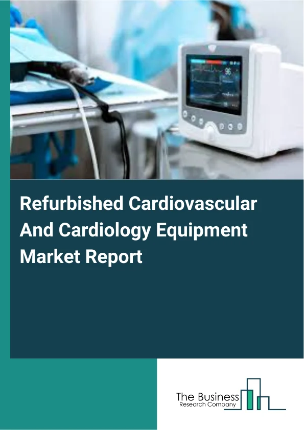 Refurbished Cardiovascular And Cardiology Equipment Market Report Infographic Image