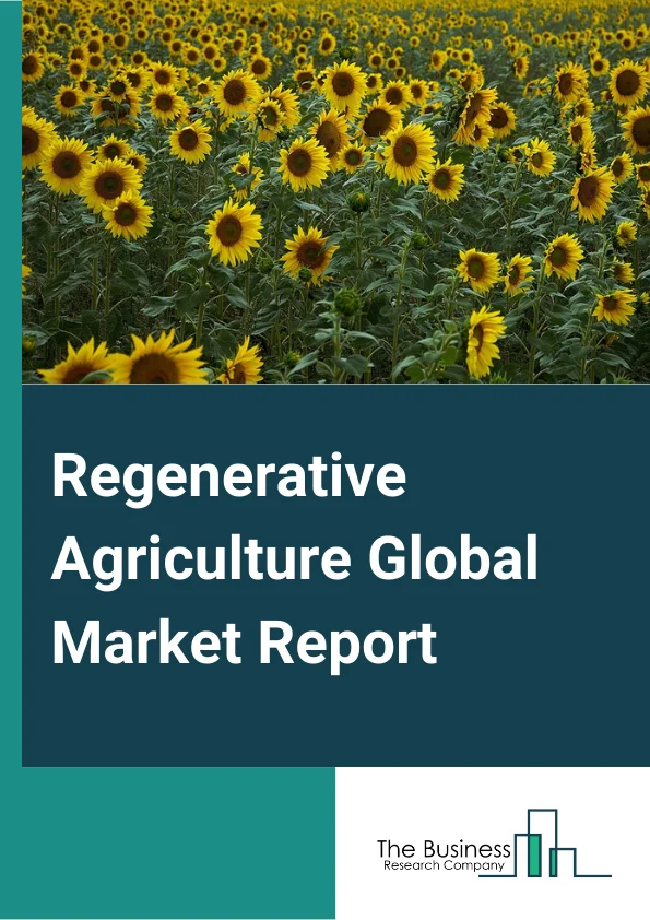 Regenerative Agriculture Market Report 2023 