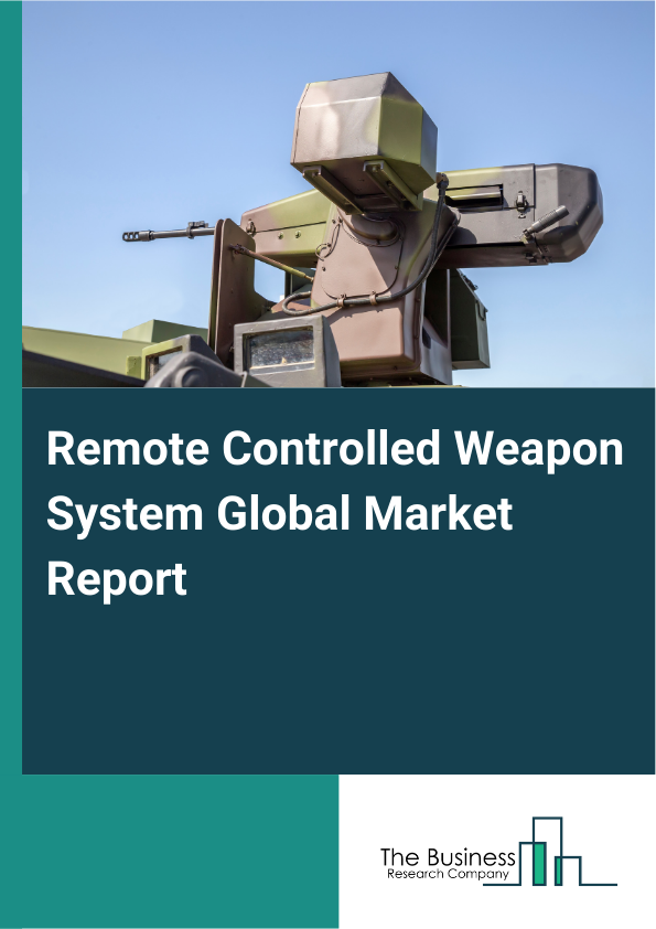 Global Remote Controlled Weapon System Market Report 2025