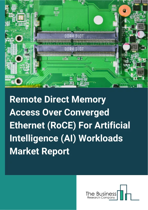 Remote Direct Memory Access Over Converged Ethernet (RoCE) For Artificial Intelligence (AI) Workloads Market Report Infographic Image
