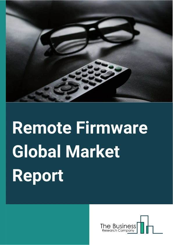 Global Remote Firmware Market Report 2025