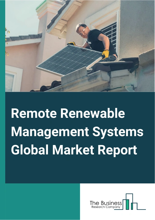 Remote Renewable Management Systems Global Market Report 2025 – By Component (Hardware, Software, Services), By Application (On-grid Solutions, Off-grid Solutions), By End Use (Residential, Wastewater Treatment, Agricultural, Healthcare, Other End Users) – Market Size, Trends, And Global Forecast 2025-2034