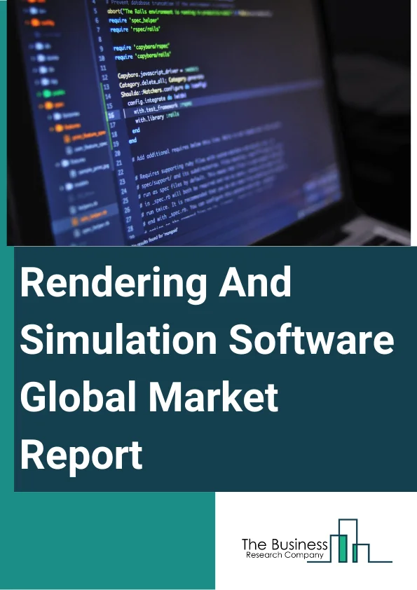 Global Rendering And Simulation Software Market Report 2025