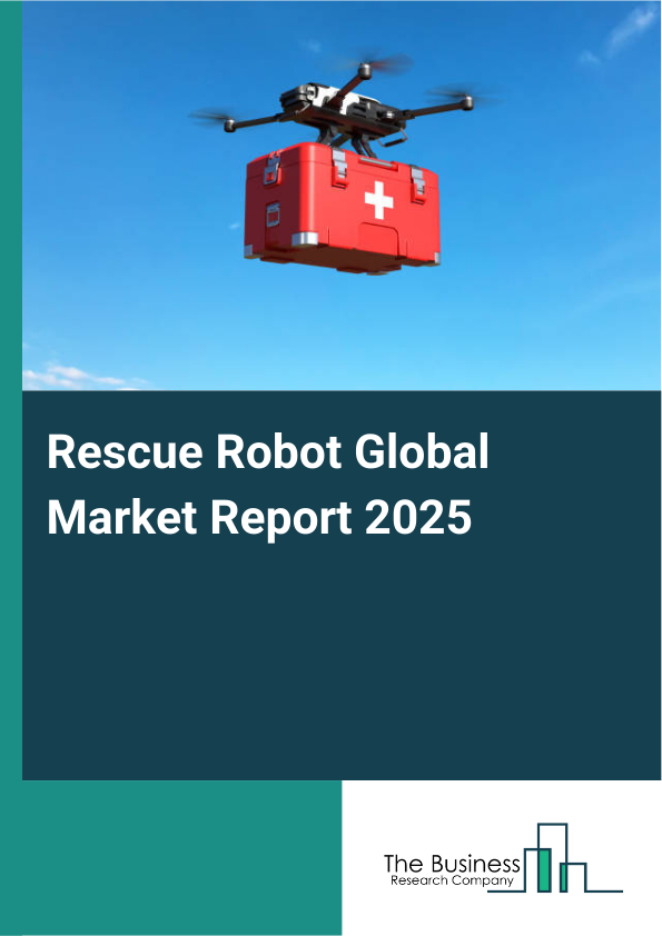 Global Rescue Robot Market Report 2025