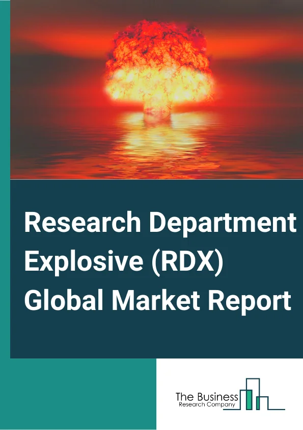 Research Department Explosive (RDX) Global Market Report 2024 – By Type( Explosives, Pyrotechnics, Other Types ), By Sales Channel( Direct Channel, Distribution Channel ), By Application( Military, Civilian ) – Market Size, Trends, And Global Forecast 2024-2033