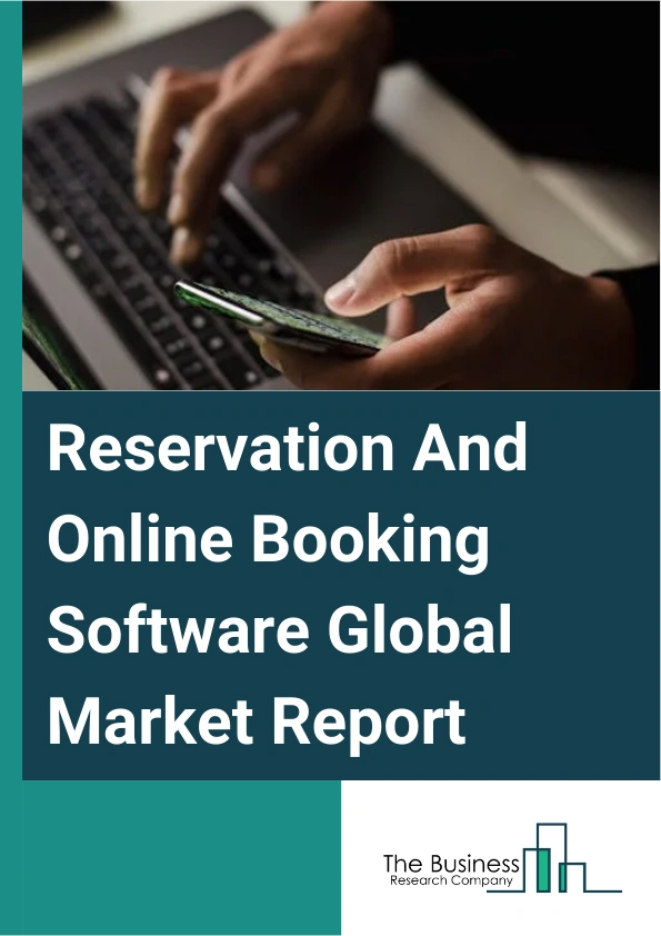 Global Reservation And Online Booking Software Market Report 2025
