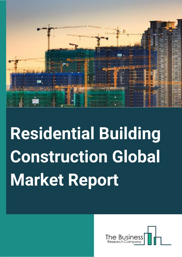Residential Building Construction Global Market Report 2023