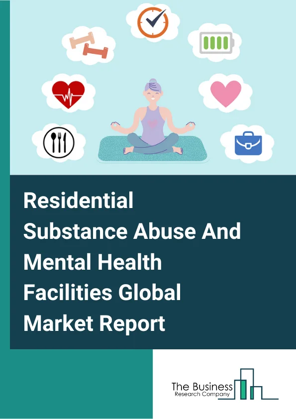 Residential Substance Abuse And Mental Health Facilities Global Market Report 2024 – By Type (Residential Mental Health & Intellectual Disability Facilities, Substance Abuse Centers), By End User Gender (Male, Female), By Type of Expenditure (Public, Private) – Market Size, Trends, And Global Forecast 2024-2033