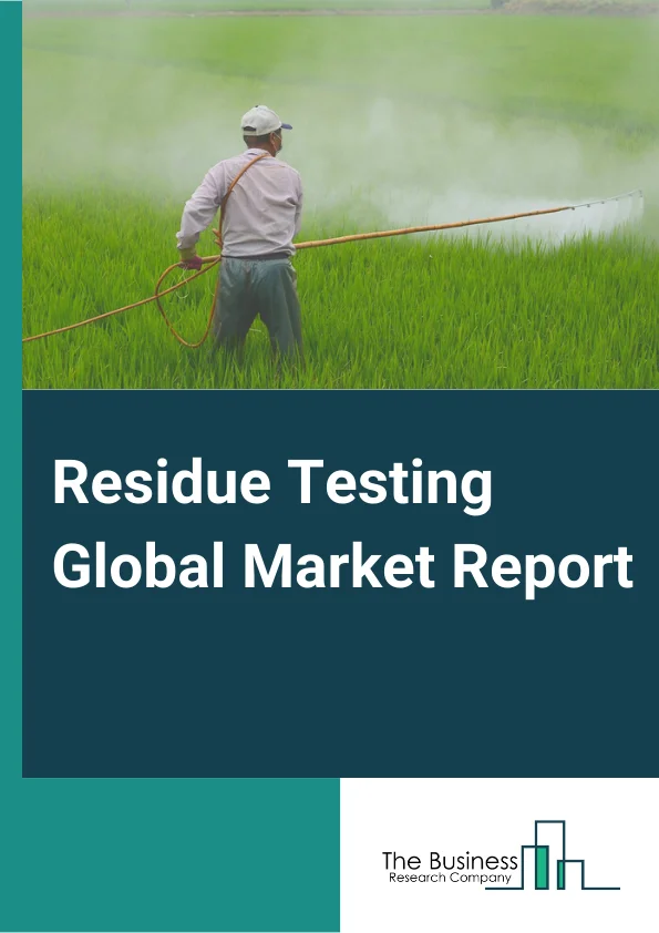 Residue Testing Global Market Report 2024 – By Type( Chromatography, Spectroscopy, Immunoassay, Other Types), By Product Type( Pesticide Residues, Toxins, Heavy Metals, Food Allergens, Other Types), By Application( Meat and Poultry, Dairy Products, Processed Foods, Fruits and Vegetables, Cereals, Grains and Pulses, Nuts, Seed and Spice, Other Applications) – Market Size, Trends, And Global Forecast 2024-2033