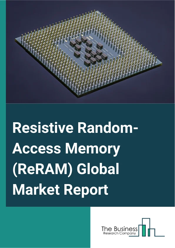 Global Resistive Random-Access Memory (ReRAM) Market Report 2025