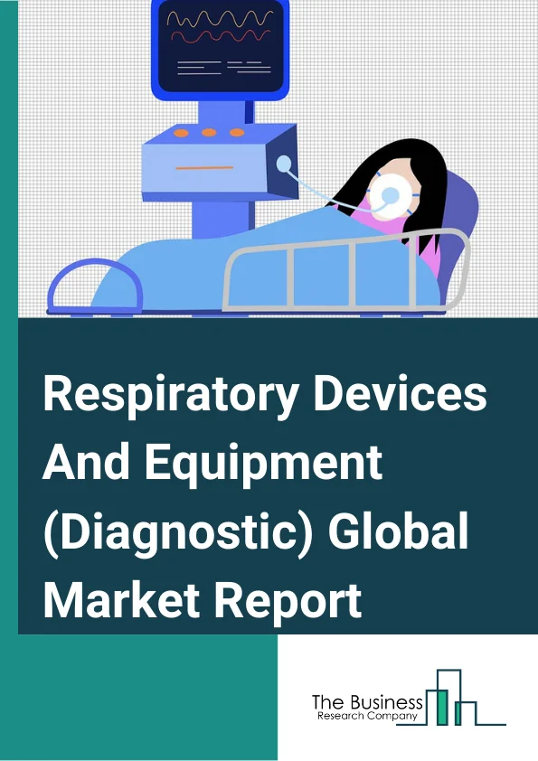 Respiratory Devices And Equipment (Diagnostic) Global Market Report 2023 – By Product (Instruments And Devices, Assays And Reagents), By Test Type (Traditional Diagnostic Tests, Mechanical Tests, Imaging Tests, Molecular Diagnostic Tests), By Disease Type (Chronic Obstructive Pulmonary Disease, Lung Cancer, Asthma, Tuberculosis, Other Diseases), By End User (Hospitalor Clinical Laboratories, Physician Offices, Reference Laboratories, Other End Users) – Market Size, Trends, And Global Forecast 2023-2032
