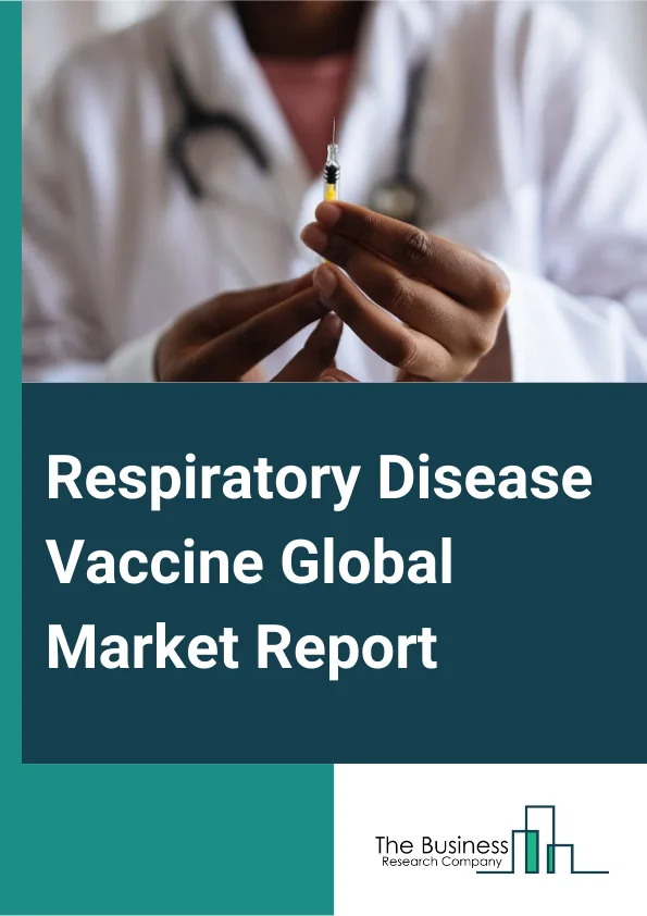 Respiratory Disease Vaccine Global Market Report 2024 