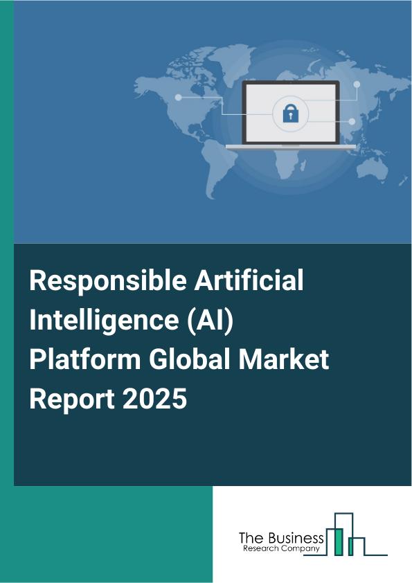 Global Responsible Artificial Intelligence (AI) Platform Market Report 2025