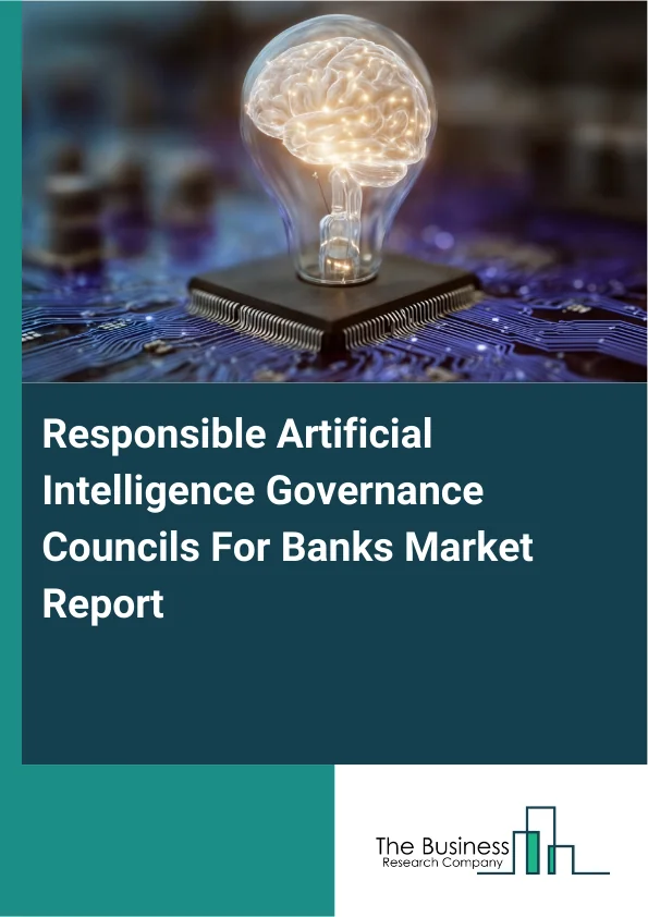 Responsible Artificial Intelligence Governance Councils For Banks Market Report Infographic Image