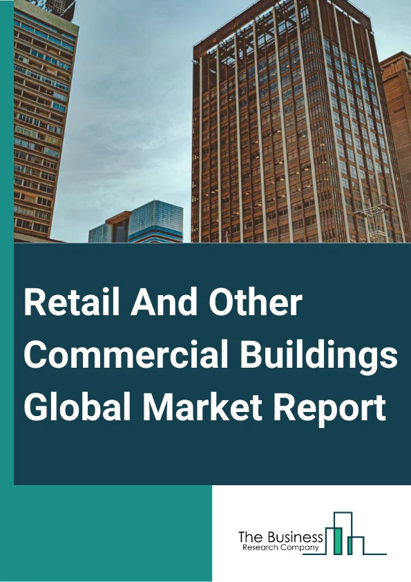 Retail And Other Commercial Buildings Global Market Report 2023