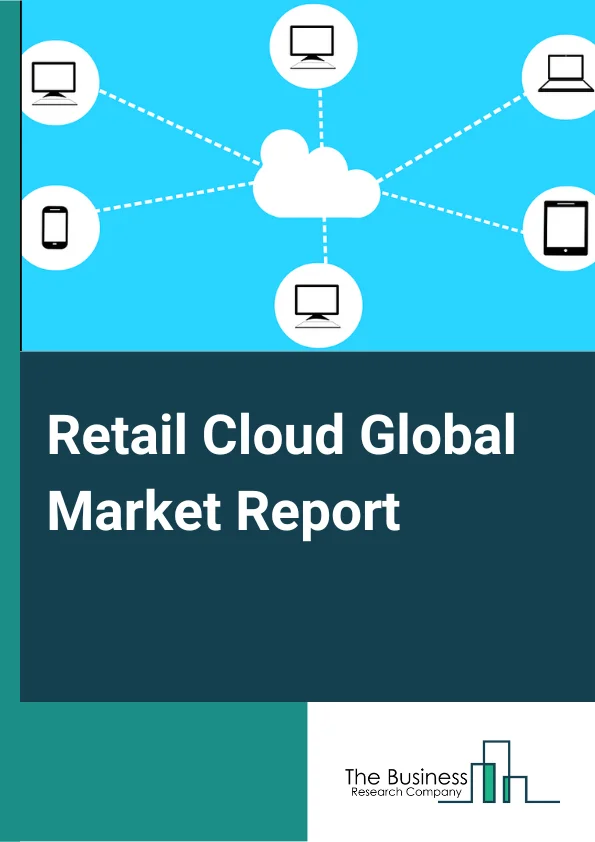 Retail Cloud Global Market Report 2024 – By Type (Channel Operations, Supply Chain Management, Customer Management, Merchandising, Workforce Management, Reporting and Analytics, Data Security), By Service Model (Software as a Service (SaaS), Platform as a Service (PaaS), Infrastructure as a Service (IaaS)), By Deployment (Public Cloud, Private Cloud, Hybrid Cloud), By Organization Size (Small and Medium Enterprise, Large Enterprise) – Market Size, Trends, And Global Forecast 2024-2033