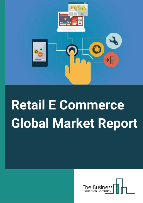 Retail E-Commerce Global Market Report 2025 – By Type (Pure Marketplace, Hybrid Marketplace, Brand, Retail Chain), By Sector (Organized, Unorganized), By Distribution Channel (Supermarkets & Hypermarkets, Convenience Stores, Specialty Stores, Department Stores, E-Commerce, Other Distribution Channels) – Market Size, Trends, And Global Forecast 2025-2034