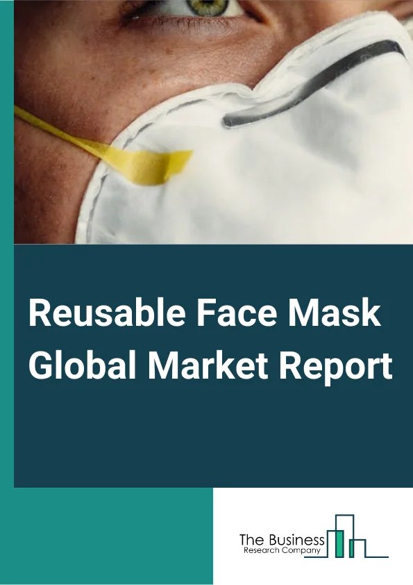 Reusable Face Mask Global Market Report 2023 – By Material (Cotton, Nylon, Other Materials), By Distribution (Offline, Online), By Application (Commercial, Personal) – Market Size, Trends, And Global Forecast 2023-2032