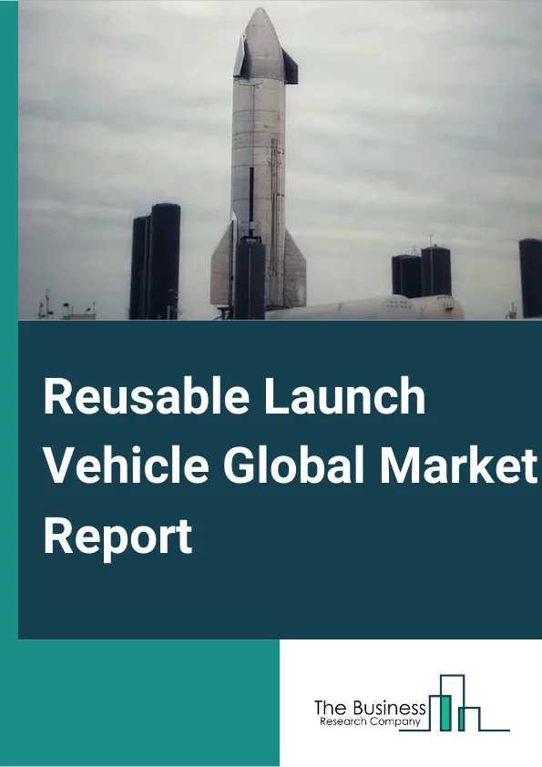 Reusable Launch Vehicle Global Market Report 2023 – By Type (Partially Reusable Launch Vehicle, Fully Reusable Launch Vehicle), By Orbit Type (Low Earth Orbit (LEO), Geosynchronous Transfer Orbit (GTO)), By Vehicle Weight (Upto 6,000 lbs, 6,000 to 10,000 lbs, Over 10,000 lbs), By Configuration (Single Stage, Multi Stage), By Application (Commercial, Defense) – Market Size, Trends, And Global Forecast 2023-2032
