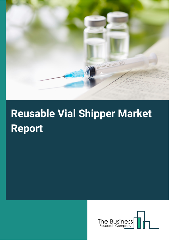 Reusable Vial Shipper Market Report Infographic Image