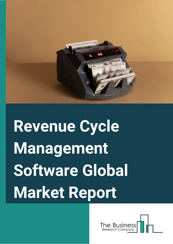 Revenue Cycle Management Software Market Size, Trends, Growth By