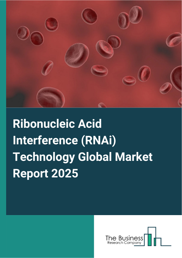 Global Ribonucleic Acid Interference (RNAi) Technology Market Report 2025