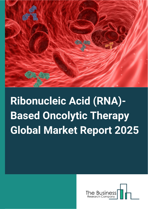 Global Ribonucleic Acid (RNA)-Based Oncolytic Therapy Market Report 2025
