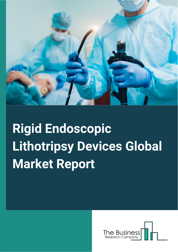 Global Rigid Endoscopic Lithotripsy Devices Market Report 2025