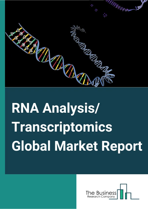 RNA Analysis/ Transcriptomics Global Market Report 2024 – By Product (Reagents/Consumables, Instruments, Software), By Technology, Microarrays, Sequencing, Polymerase Chain Reaction RNA Interference), By Application (Clinical Diagnostics, Drug Discovery, Toxicogenomics, Comparative Transcriptomics, RNA Interference) – Market Size, Trends, And Global Forecast 2024-2033