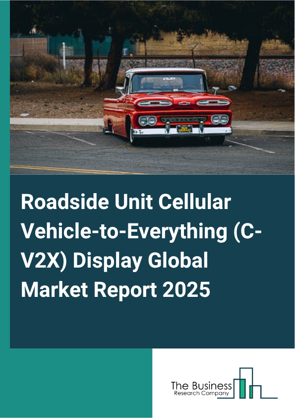 Roadside Unit Cellular Vehicle-to-Everything (C-V2X) Display Market Report Infographic Image