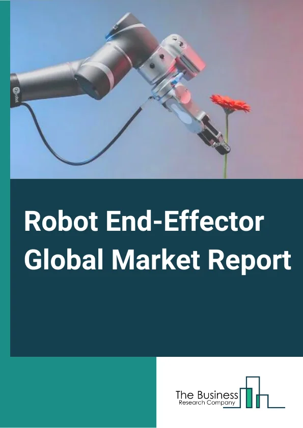 Robot End-Effector Global Market Report 2023
