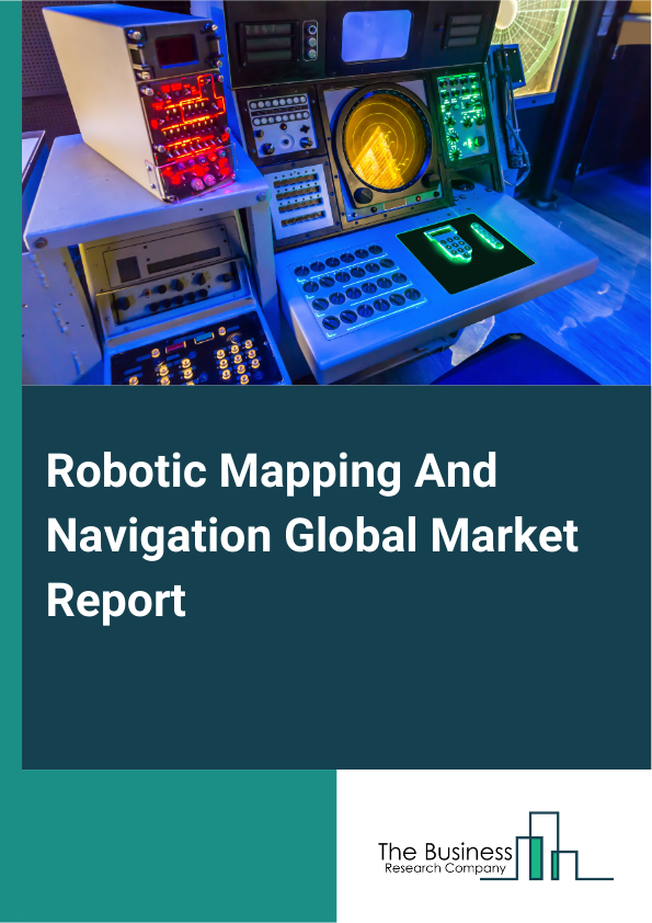 Global Robotic Mapping And Navigation Market Report 2025