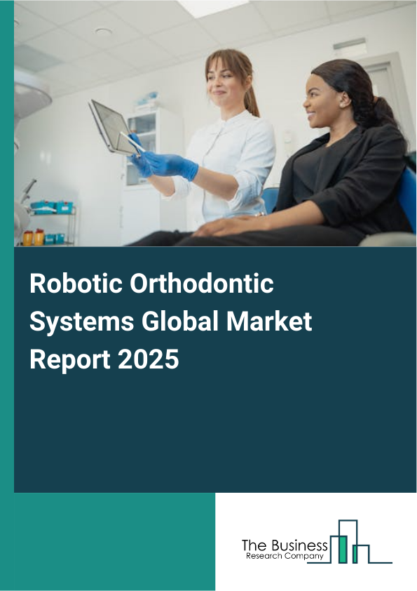 Global Robotic Orthodontic Systems Market Report 2025