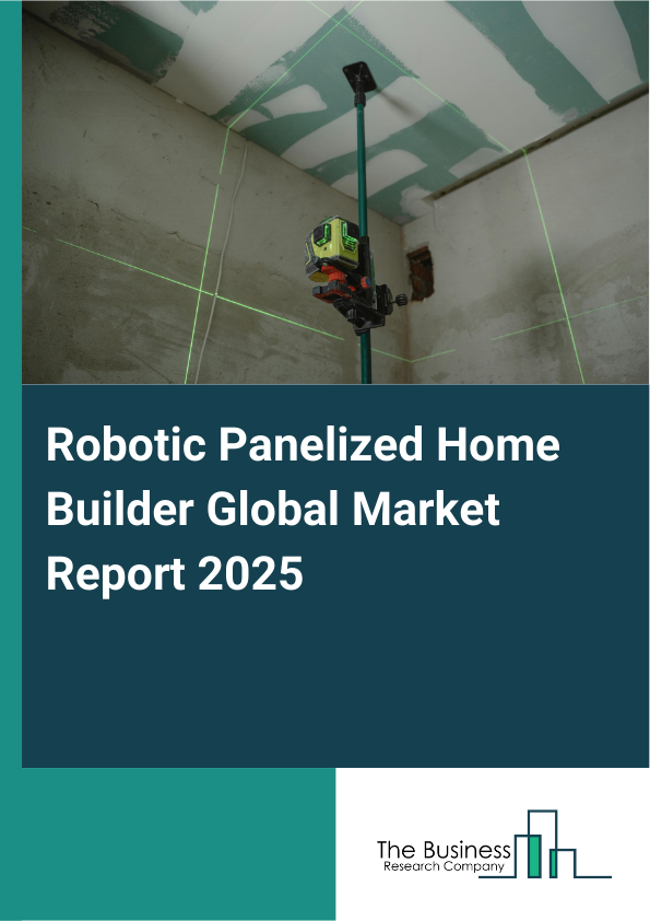 Global Robotic Panelized Home Builder Market Report 2025