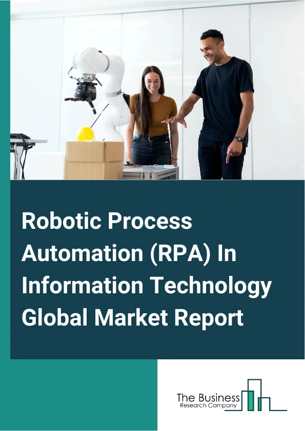 Global Robotic Process Automation (RPA) In Information Technology Market Report 2025