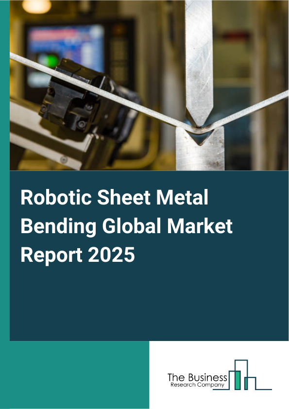 Global Robotic Sheet Metal Bending Market Report 2025
