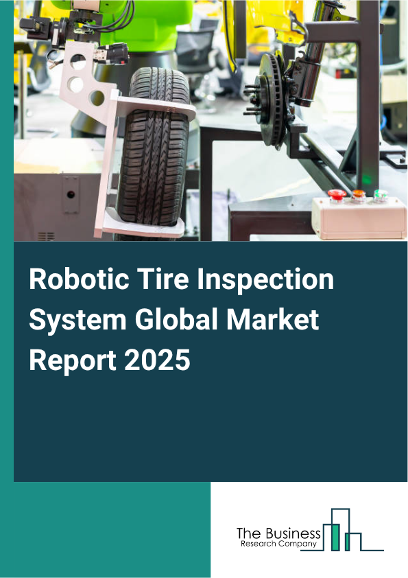 Global Robotic Tire Inspection System Market Report 2025