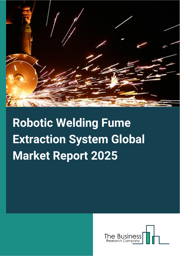 Global Robotic Welding Fume Extraction System Market Report 2025